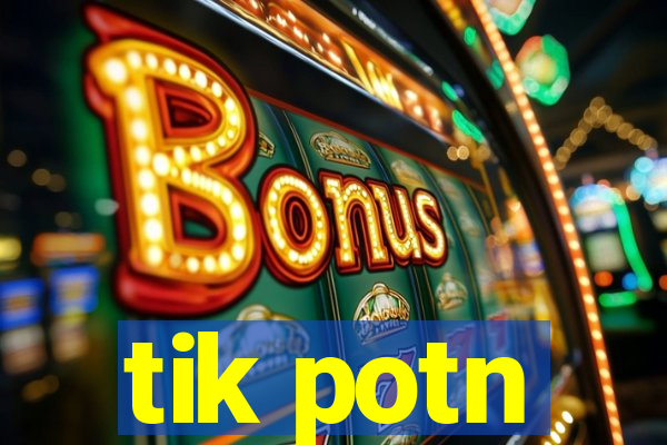 tik potn